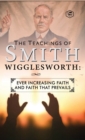 The Teachings of Smith Wigglesworth : Ever Increasing Faith and Faith That Prevails - Book