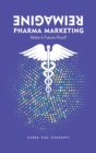 Reimagine Pharma Marketing : Make it Future Proof - Book