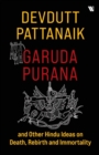 Garuda Purana and Other Hindu Ideas on Death, Rebirth and Immortality - Book