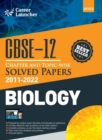 CBSE Class XII : Chapter and Topic-wise Solved Papers 2011-2022: Biology (All Sets - Delhi & All India)by Career Launcher - Book