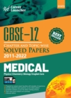 CBSE Class XII 2023 : Chapter and Topic-wise Solved Papers 2011-2022: Medical (PCBE) (All Sets - Delhi & All India) by Career Launcher - Book
