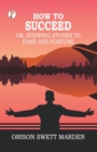 How to Succeed; Or, Stepping-Stones to Fame and Fortune - Book
