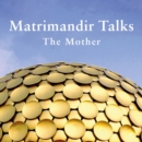 Matrimandir Talks : The Mother, 1965 - 1973 - eBook