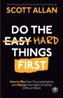 Do the Hard Things First : How to Win Over Procrastination and Master the Habit of Doing Difficult Work - Book