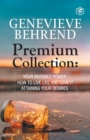 Genevieve Behrend - Premium Collection : Your Invisible Power, How to Live Life and Love it, Attaining Your Heart's Desire - Book