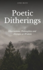 Poetic Ditherings- Observations, Philosophies and Attempts at Wisdom - Book