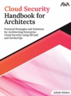 Cloud Security Handbook for Architects : Practical Strategies and Solutions for Architecting Enterprise Cloud Security Using Secaas and Devsecops - Book