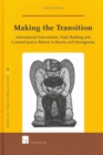 Making the Transition : International Intervention, State-Building and Criminal Justice Reform in Bosnia and Herzegovina - Book