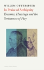 In Praise of Ambiguity : Erasmus, Huizinga and the Seriousness of Play - eBook