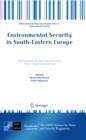 Environmental Security in South-Eastern Europe : International Agreements and Their Implementation - eBook