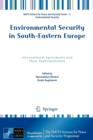 Environmental Security in South-Eastern Europe : International Agreements and Their Implementation - Book