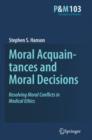 Moral Acquaintances and Moral Decisions : Resolving Moral Conflicts in Medical Ethics - Book