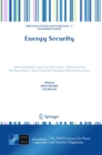 Energy Security : International and Local Issues, Theoretical Perspectives, and Critical Energy Infrastructures - eBook