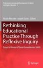 Rethinking Educational Practice Through Reflexive Inquiry : Essays in Honour of Susan Groundwater-Smith - Book