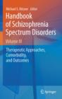 Handbook of Schizophrenia Spectrum Disorders, Volume III : Therapeutic Approaches, Comorbidity, and Outcomes - eBook
