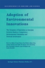 Adoption of Environmental Innovations : The Dynamics of Innovation as Interplay between Business Competence, Environmental Orientation and Network Involvement - eBook