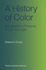 A History of Color : The Evolution of Theories of Light and Color - eBook