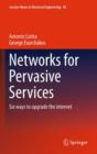 Networks for Pervasive Services : Six Ways to Upgrade the Internet - Book