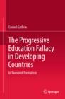 The Progressive Education Fallacy in Developing Countries : In Favour of Formalism - eBook