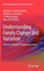 Understanding Family Change and Variation : Toward a Theory of Conjunctural Action - Book