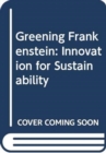 Greening Frankenstein : Innovation for Sustainability - Book