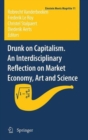 Drunk on Capitalism. An Interdisciplinary Reflection on Market Economy, Art and Science - Book