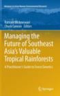 Managing the Future of Southeast Asia's Valuable Tropical Rainforests : A Practitioner's Guide to Forest Genetics - Book