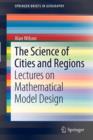 The Science of Cities and Regions : Lectures on Mathematical Model Design - Book