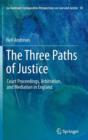 The Three Paths of Justice : Court Proceedings, Arbitration, and Mediation in England - Book