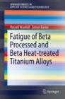 Fatigue of Beta Processed and Beta Heat-treated Titanium Alloys - eBook