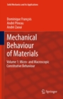 Mechanical Behaviour of Materials : Volume 1: Micro- and Macroscopic Constitutive Behaviour - eBook