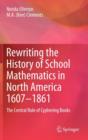 Rewriting the History of School Mathematics in North America 1607-1861 : The Central Role of Cyphering Books - Book