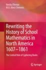Rewriting the History of School Mathematics in North America 1607-1861 : The Central Role of Cyphering Books - eBook