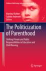 The Politicization of Parenthood : Shifting private and public responsibilities in education and child rearing - eBook