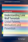 Understanding Lone Wolf Terrorism : Global Patterns, Motivations and Prevention - Book