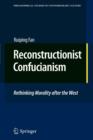 Reconstructionist Confucianism : Rethinking Morality after the West - Book