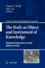 The Body as Object and Instrument of Knowledge : Embodied Empiricism in Early Modern Science - Book