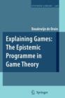 Explaining Games : The Epistemic Programme in Game Theory - Book