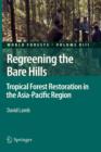 Regreening the Bare Hills : Tropical Forest Restoration in the Asia-Pacific Region - Book