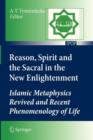 Reason, Spirit and the Sacral in the New Enlightenment : Islamic Metaphysics Revived and Recent Phenomenology of Life - Book