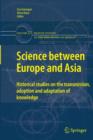 Science between Europe and Asia : Historical Studies on the Transmission, Adoption and Adaptation of Knowledge - Book