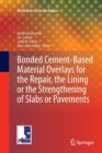 Bonded Cement-Based Material Overlays for the Repair, the Lining or the Strengthening of Slabs or Pavements : State-of-the-Art Report of the RILEM Technical Committee 193-RLS - Book