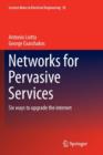 Networks for Pervasive Services : Six Ways to Upgrade the Internet - Book