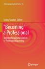 "Becoming" a Professional : an Interdisciplinary Analysis of Professional Learning - Book