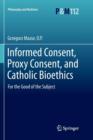 Informed Consent, Proxy Consent, and Catholic Bioethics : For the Good of the Subject - Book