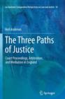 The Three Paths of Justice : Court Proceedings, Arbitration, and Mediation in England - Book