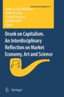 Drunk on Capitalism. An Interdisciplinary Reflection on Market Economy, Art and Science - Book