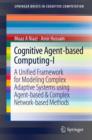 Cognitive Agent-based Computing-I : A Unified Framework for Modeling Complex Adaptive Systems using Agent-based & Complex Network-based Methods - Book
