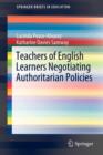 Teachers of English Learners Negotiating Authoritarian Policies - Book