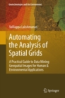 Automating the Analysis of Spatial Grids : A Practical Guide to Data Mining Geospatial Images for Human & Environmental Applications - eBook